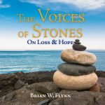 Voices of Stones: On Loss & Hope by Brian W. Flynn