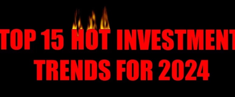 Top 15 Hot Investment Trends For 2024